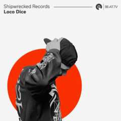 Shipwrecked Records 02: Loco Dice (BE-AT.TV)