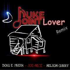 JUKE JOINT LOVER REMIX (FT. Doug E Fresh & NelsonCurry)