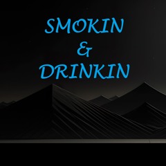 Smokin' & Drinkin'