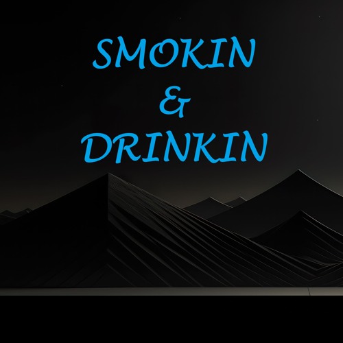 Smokin' & Drinkin'