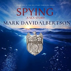 [Get] EPUB KINDLE PDF EBOOK Spying: Sea Story Thriller Series Book 2 by  Mark David A