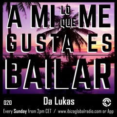 Ibiza Global Radio - DA LUKAS - A Mi Lo Que Me Gusta Es Bailar 020