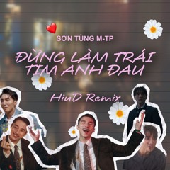 Sơn Tùng M-TP - Đừng Làm Trái Tim Anh Đau | HiuD Remix