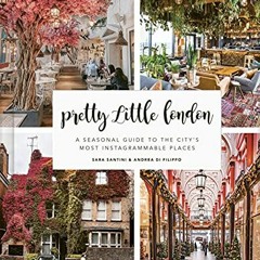 [READ] [KINDLE PDF EBOOK EPUB] Pretty Little London: A Seasonal Guide to the City's M
