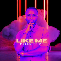 Myles Tripp - Like Me