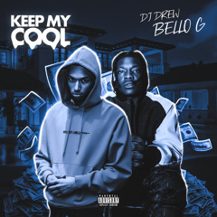 Bello G- Keep My Cool Ft Dj Drew $