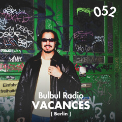 Bulbul Radio 052 - Vacances