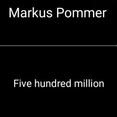 Markus Pommer - Five hundred million