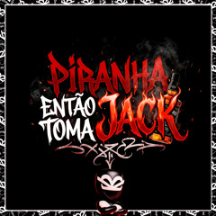 PIRANHA ENTÃO TOMA JACK