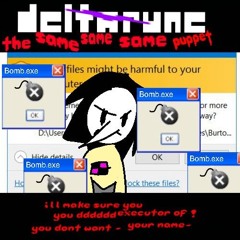 ILL MAKE SURE YOU YOU DDDDDD EXECUTOR OF ! YOU DON'T WANT- YOUR NAME- [DELTARUNE TSSSP]