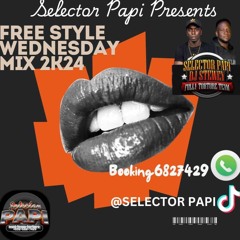 SELECTOR PAPI PRESENTS FREE STYLE WEDNESDAY MIX PT2 2K24