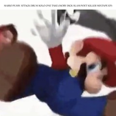 MARIO PUSSY ATTACK DRUM SOLO ONE TAKE (MOBY DICK SLAM POET MIXTAPE EP)