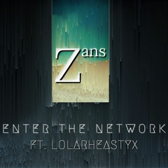 Enter The Network ft. LolaRheaStyx