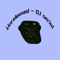 Unreleased - DJ Serial [Slowed]