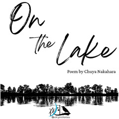On the Lake – A Japanese Poem in Sound（湖上／中原中也）