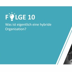 #10 - Was ist eigentlich eine hybride Organisation?