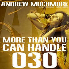 More Than You Can Handle 030 (July 2020) with Andrew Muchmore