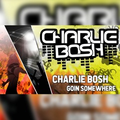 Charlie Bosh - Goin Somewhere