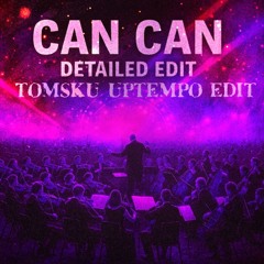 Offenbach - Can Can (Detailed Edit) (Tomsku Uptempo Edit)