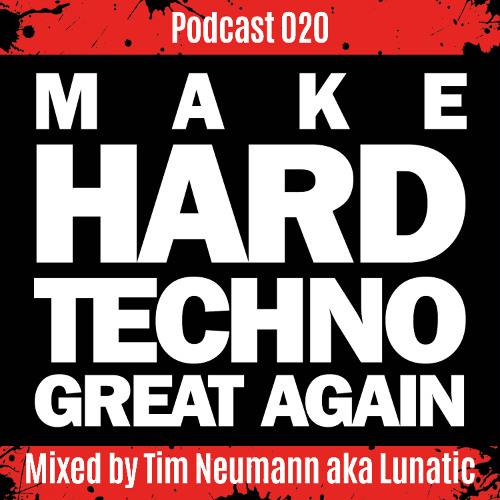 Make Hardtechno Great Again Mixed By Tim Neumann aka Lunatic