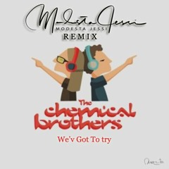 The Chemical Brothers 'We've Got To Try (Modesta Jessi Remix)'
