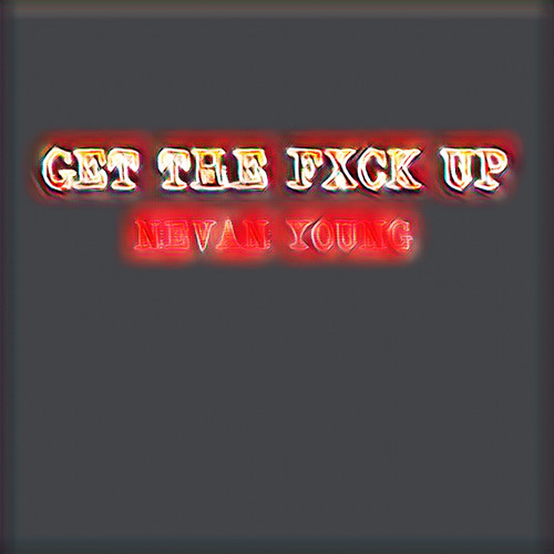 Nevan Young - Get The Fxck Up