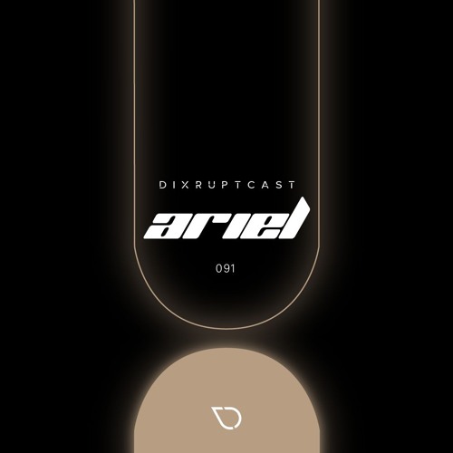 DIXRUPTCAST 091 | ARIEL