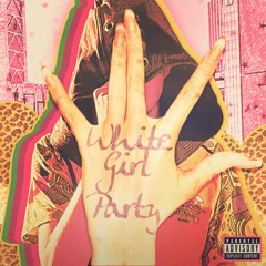 White Girl Party! Feat. Vrss (Prod. caiburns + primo + tjriverss)