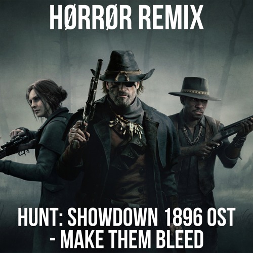 Stream Hunt- Showdown 1896 OST - Make Them Bleed (HØRRØR Remix) by ...
