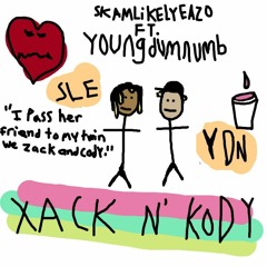 Xack And Kody - SkamLikelyEazo + YoungDumNumb