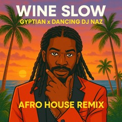 Gyptian - Wine Slow Remix (Afro House) Dancing DJ Naz