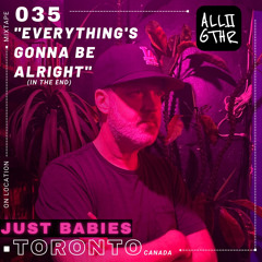 Just Babies | ON LOCATION 035: "Everything's Gonna Be Alright"