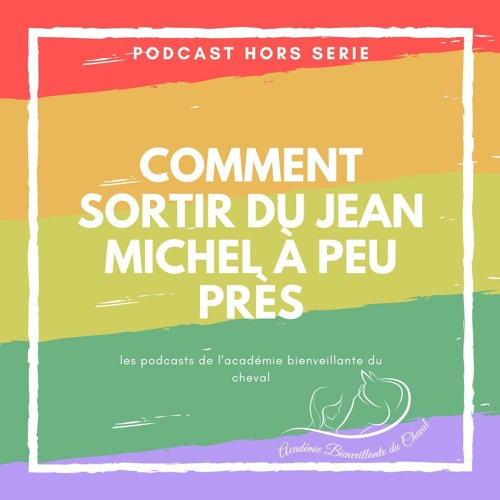 Stream Podcast Hors série Vacances Jean Michel À Peu Près by L'académie  bienveillante du cheval de Marie Madec | Listen online for free on  SoundCloud
