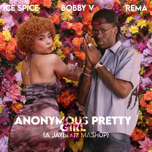 Ice Spice, Rema & Bobby V - Anonymous Pretty Girl (A JAYBeatz Mashup)