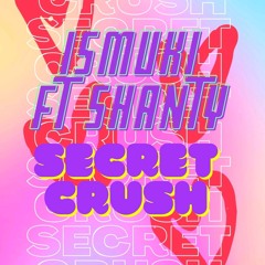 Ismuki - Secret Crush ( Ft. Shanty) 2020
