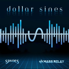 Spades X Mass Relay- Dollar Sines
