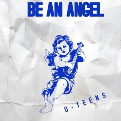 O Teens - Be An Angel {Tribute To Sniey}
