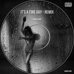 IT’ S A FINE DAY - Jacopo Fanti remix