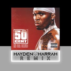 50 Cent - In Da Club (Hayden Harrah Remix) [FREE DOWNLOAD]