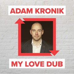 Adam Kronik - My Love Dub