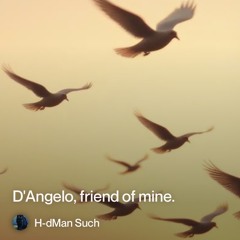 D'Angelo, friend of mine.