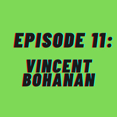 T.I.T.M. Episode 11: Vincent Bohanan