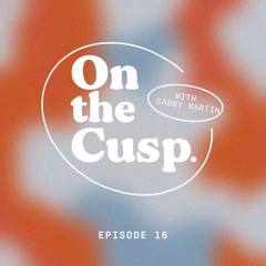 ON THE CUSP EP. 16