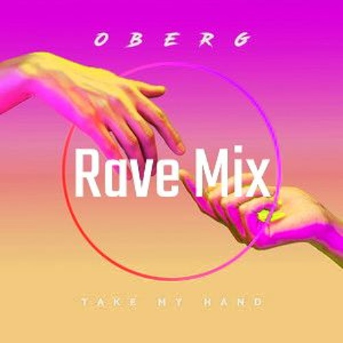 Oberg - Take My Hand [RAVE EDIT]