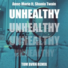 Anne-Marie ft. Shania Twain - UNHEALTHY (TOM BVRN Remix)