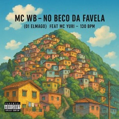 2. MC WB - NO BECO DA FAVELA ( 01 ELMAGO ) FEAT MC YURI _ 130 BPM