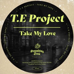 T.E  PROJECT - Take My Love [ST337] Smashing Trax