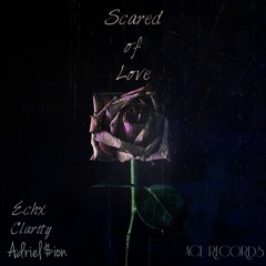 Scared Of Love (w/ Adriel$ion & Clarity)