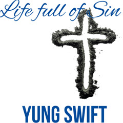 Yung Swift - Life Full Of Sin