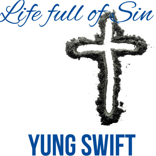 Yung Swift - Life Full Of Sin